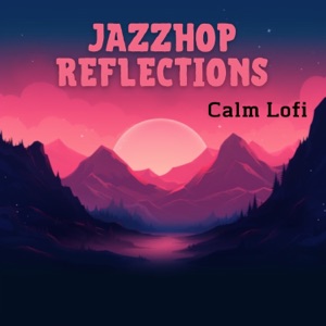 Jazzhop Reflections - Calm Lofi