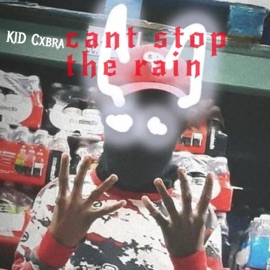 Cant Stop the Rain KID Cxbra