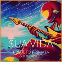 Sua Vida - Single - Projeto Primata & Kalango