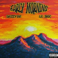 Early Mornins - Single - Drizzy Tae & Lil Jroc