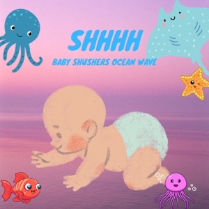 Shhhh - Baby Shushers: Ocean Waves