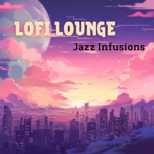 Lofi Lounge - Jazz Infusions