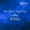We Wait For the King - Single