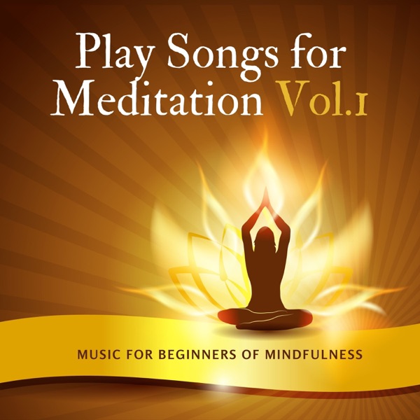 Play Songs for Meditation Vol.1 - Music for Beginners of Mindfulness