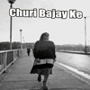 Churi Bajay Ke - Single