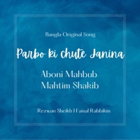 Parbo Ki Chute Janina (feat. Mahtim Shakib) - Single - Aboni Mahbub