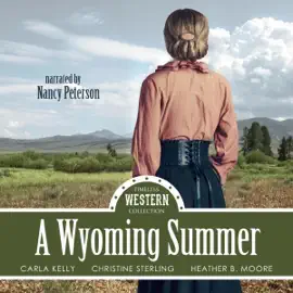 A Wyoming Summer: Timeless Western Collection, Book 4 (Unabridged)