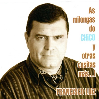 As Milongas do Chico Y Otras Cositas Más...!