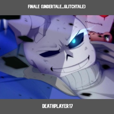 Deathplayer17 - Finale (Undertale_Glitchtale)