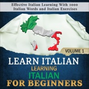 Learn Italian: Learning Italian for Beginners, Volume 1: Effective Italian Learning with 1000 Italian Words and Italian Exercises (Unabridged) - Language Academy