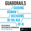 Guardrails: Guiding Human Decisions in the Age of AI - Urs Gasser & Viktor Mayer-Schönberger