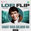 Samay Bada Balwan Hai (LoFi Flip) - Single