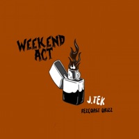 Weekend Act - Single - J-Tek & Rezcoast Grizz