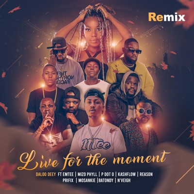 Live for the moment (feat. Emtee, Mizo Phyll, P Dot O, Kashflowtoofab, Reason, Prifix, Mosankie, Batondy & N'veigh) [Remix] [Remix] - Single