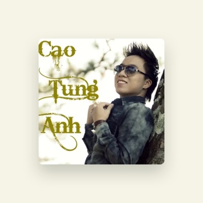 Listen to Cao Tùng Anh, watch music videos, read bio, see tour dates & more!