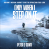 Only When I Step on It: One Man's Inspiring Journey to Hike the Appalachian Trail Alone (Unabridged) - Peter E. Conti