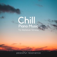 Chill Piano Music To Relieve Stress - Peaceful Resonance & Relaxing Spa Music