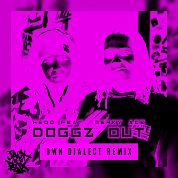 Doggz Out (feat. Hedo Jackinabox & Merky Ace) [Own Dialect Remix] [Own Dialect Remix] - Single