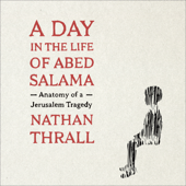 A Day in the Life of Abed Salama - Nathan Thrall Cover Art