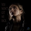 You Won't Get Me Back - Single