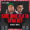 Sabe Onde Ela Ta, Ta Na Dz7 - Single