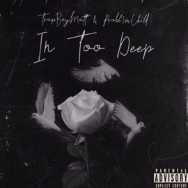 In Too Deep (feat. Probl3mChild) TrapboyMatt