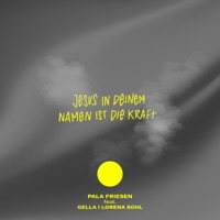 Jesus in deinem Namen ist die Kraft (feat. Gella & Lorena Sohl) - Single - Pala Friesen