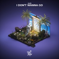 I Don't Wanna Go - Single - ILVS