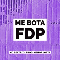 Me Bota Fdp - Single - MC BEATRIZ & PROD MENOR JOTTA