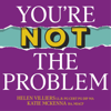 You’re Not the Problem - Sunday Times bestseller - Katie McKenna & Helen Villiers