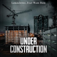 Under Construction (feat. Wake Daze) - Single - LamarJones