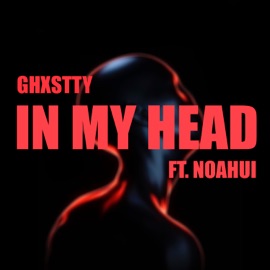 In My Head (feat. NoahUI) Ghxstty