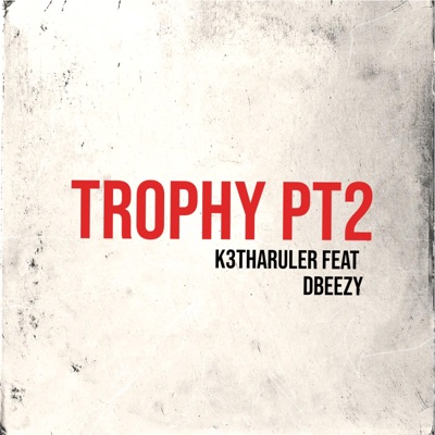 Trophy Pt2. (feat. Dbeezy) - Single