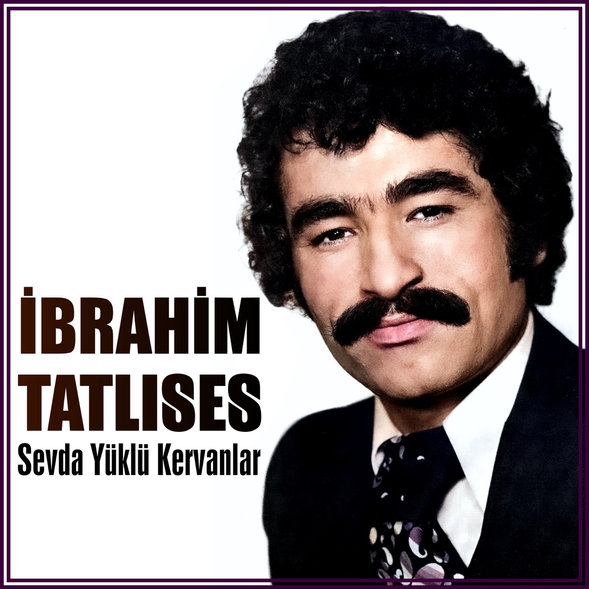 Sevda Yüklü Kervanlar - Album by İbrahim Tatlıses - Apple Music