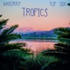 Tropics (feat. Flip Side) - Single