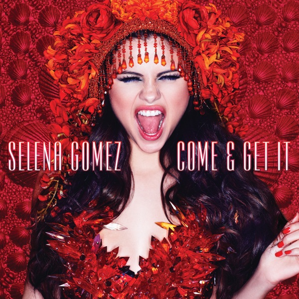 Come & Get It - Single - Selena Gomez