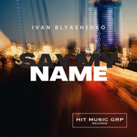 Say My Name - Single - Ivan Blyashenko