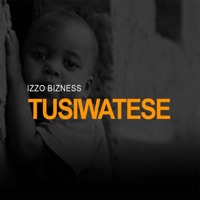 Tusiwatese - Single - Izzo Bizness