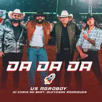 Da Da Da — US Agroboy, Dj Chris No Beat & Gleydson Rodrigues