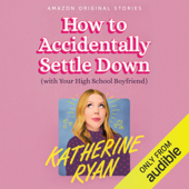 How to Accidentally Settle Down: (With Your High School Boyfriend) (Unabridged) - Katherine Ryan Cover Art