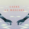 Caerá la máscara - Single