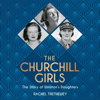 The Churchill Girls (Unabridged) - Rachel Trethewey