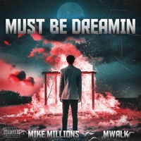 Must Be Dreamin (feat. Mwalk) - Single - Mike Millions