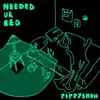 NEEDED UR BED