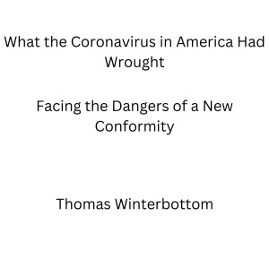 What the Coronavirus in America Had Wrought: Facing the Dangers of a New Conformity (Unabridged)