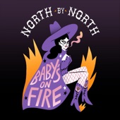 North by North - Baby's on Fire