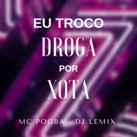 Eu Troco Droga por Xota - Single - MC Pogba & Dj Lemix