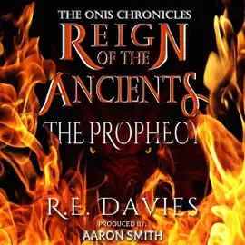 Reign of the Ancients: Part 1 - The Prophecy: The Onis Chronicles (Unabridged)