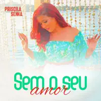 Sem o Seu Amor — Priscila Senna