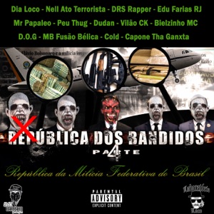 República dos Bandidos Parte 4 (feat. Edu Farias RJ, Mr. Papaleo, PEU THUG, Dudan, Vilão CK, Bielzinho MC, Dog, MB Fusão Bélica & Capone tha Ganxta)